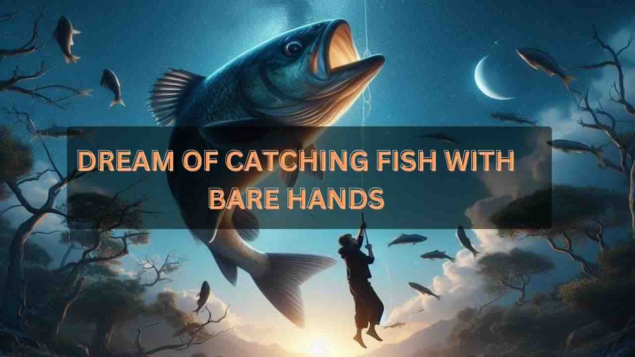 Dream of Catching Fish with Bare Hands