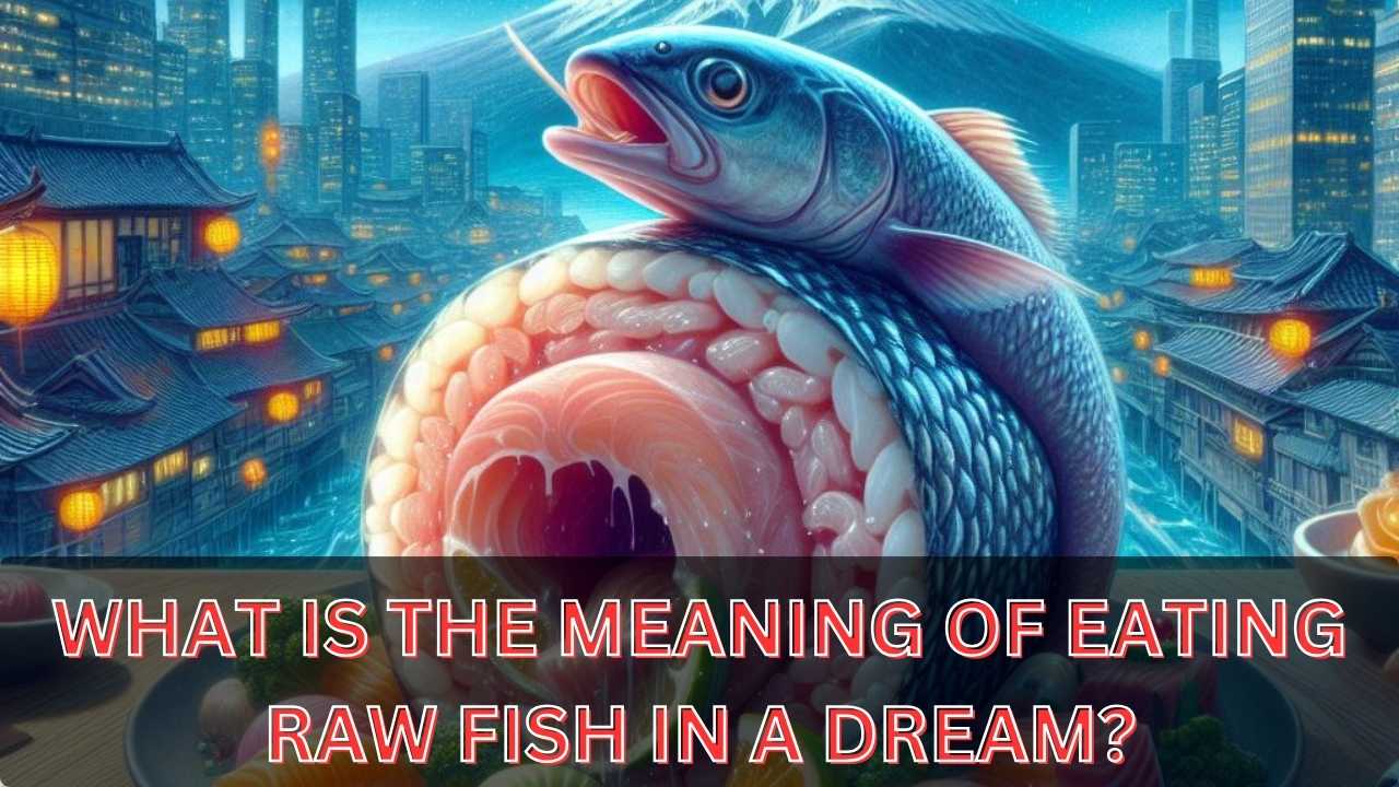 Eating Raw Fish Dream Meaning