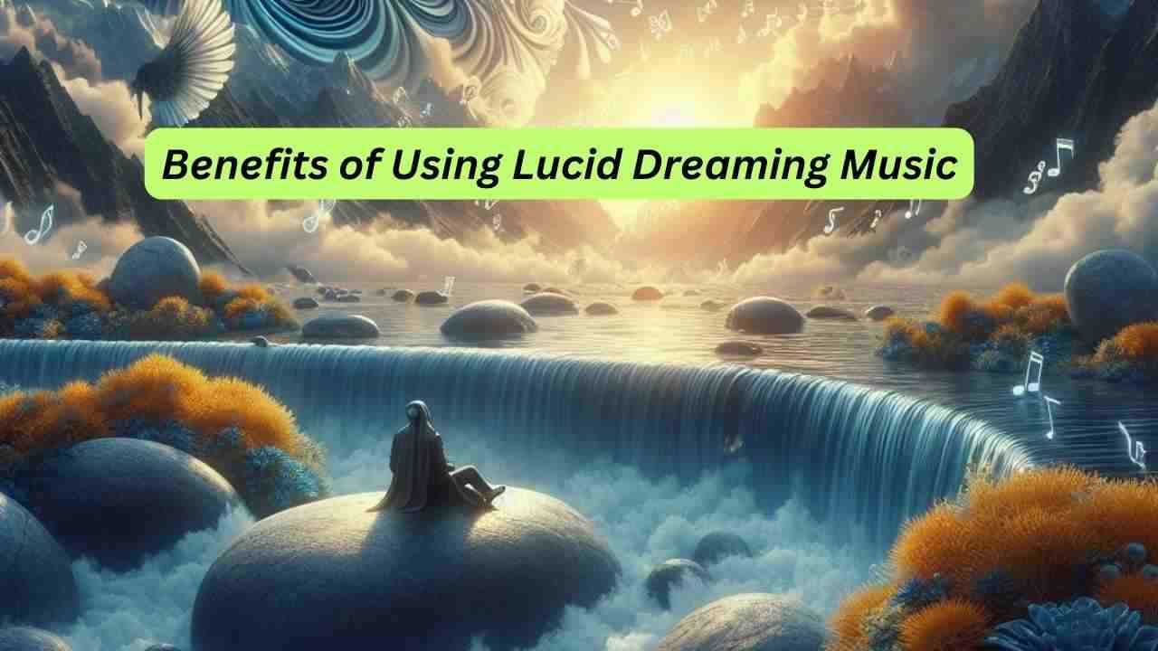 Benefits of Using Lucid Dreaming Music