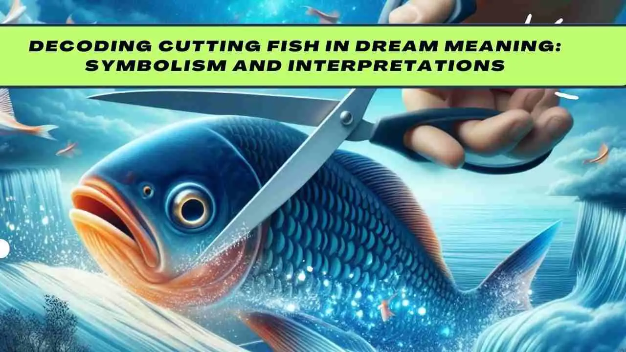 Cutting Fish in Dream Meaning