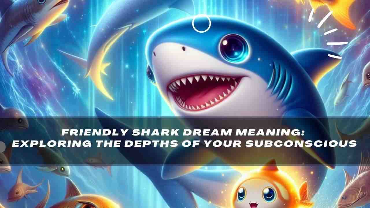 Friendly Shark Dream Meaning