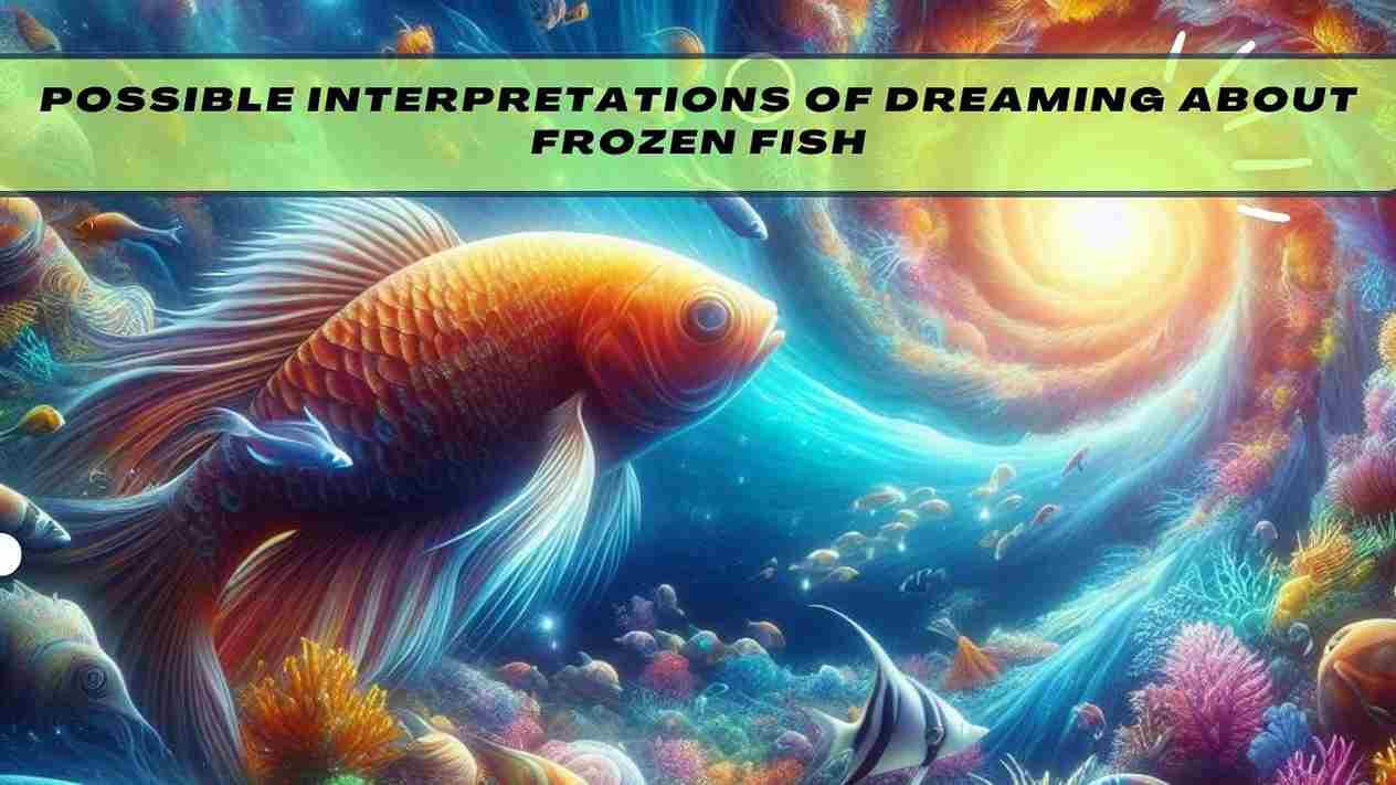 Possible Interpretations of Dreaming about Frozen Fish