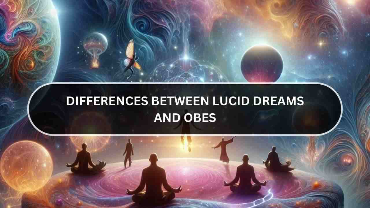 Differences between Lucid Dreams and OBEs